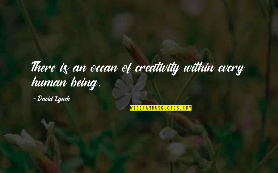 Being On The Ocean Quotes By David Lynch: There is an ocean of creativity within every
