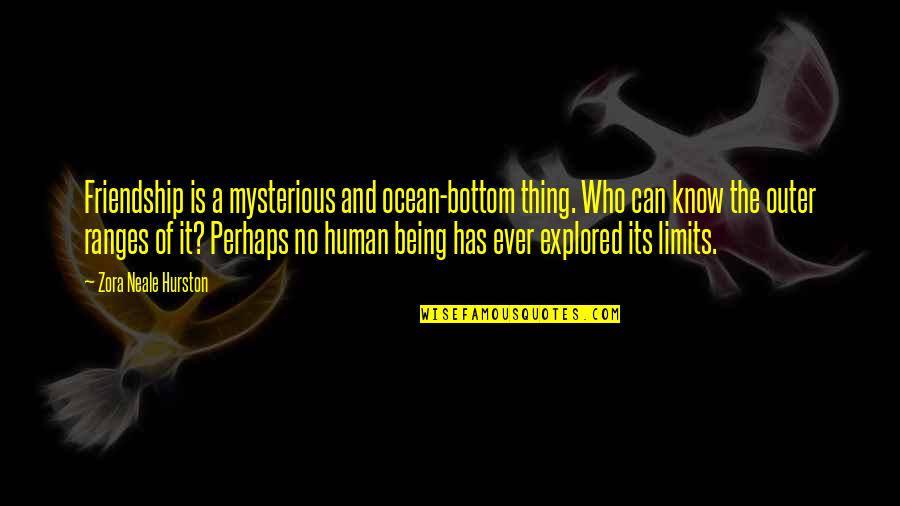 Being On The Ocean Quotes By Zora Neale Hurston: Friendship is a mysterious and ocean-bottom thing. Who Being On The Ocean Quotes By Zora Neale Hurston: Friendship is a mysterious and ocean-bottom thing. Who