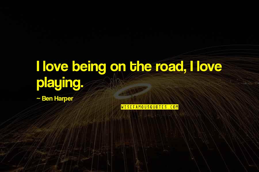 Being On The Road Quotes By Ben Harper: I love being on the road, I love
