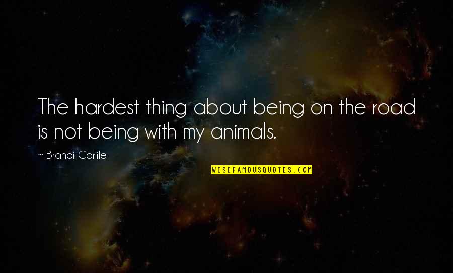 Being On The Road Quotes By Brandi Carlile: The hardest thing about being on the road