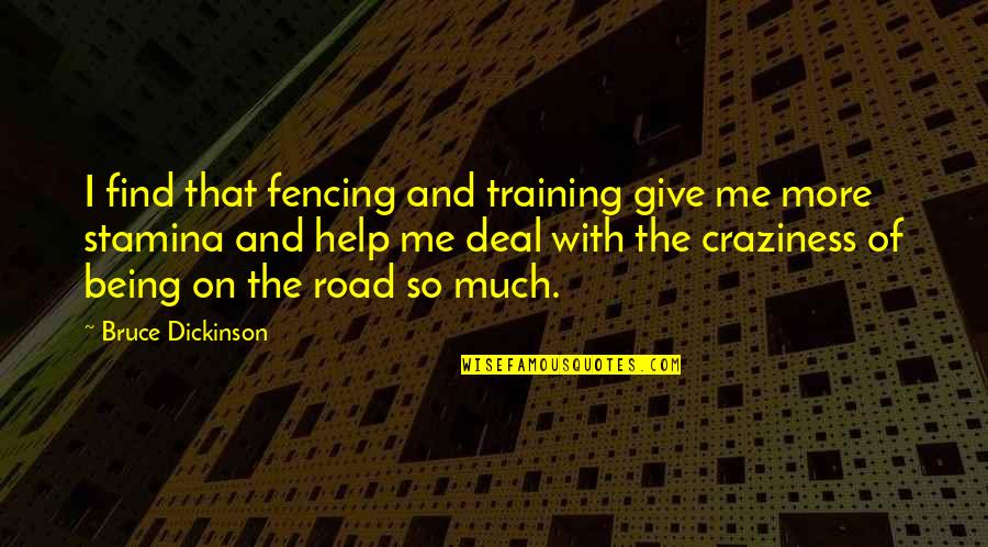 Being On The Road Quotes By Bruce Dickinson: I find that fencing and training give me