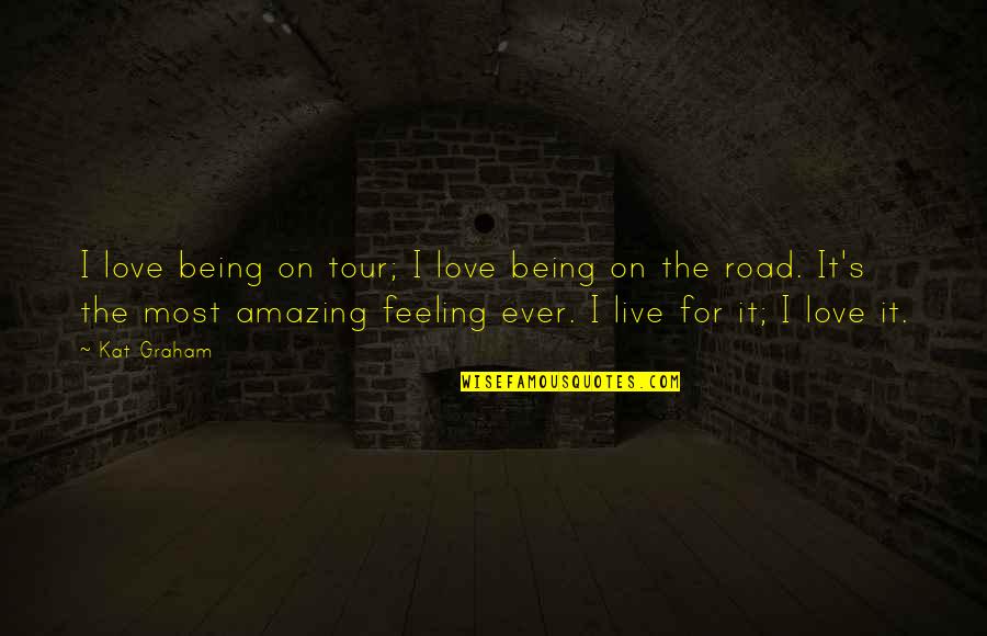 Being On The Road Quotes By Kat Graham: I love being on tour; I love being