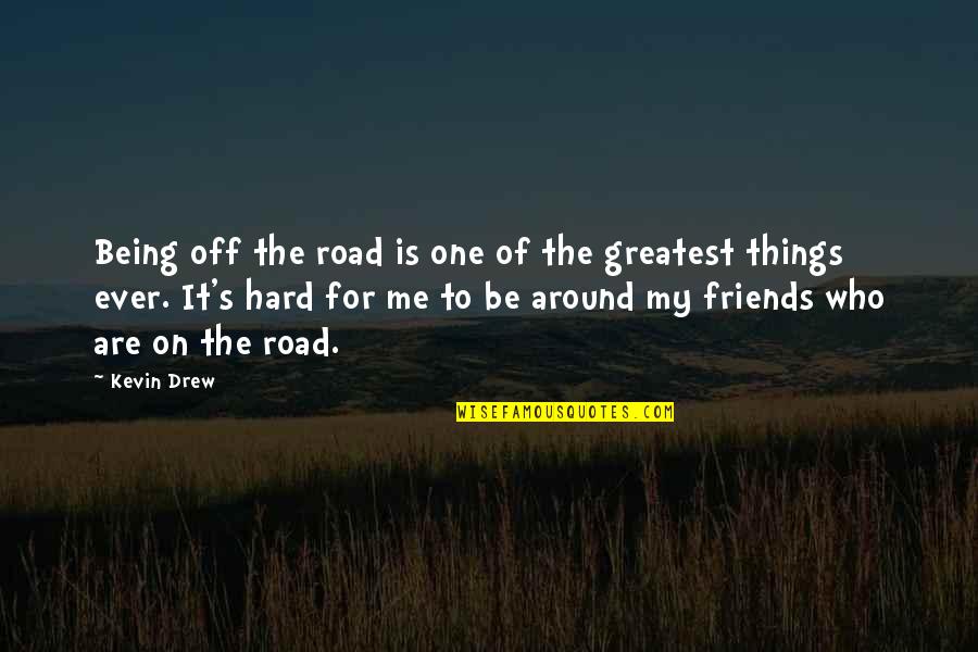 Being On The Road Quotes By Kevin Drew: Being off the road is one of the