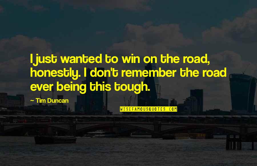 Being On The Road Quotes By Tim Duncan: I just wanted to win on the road,