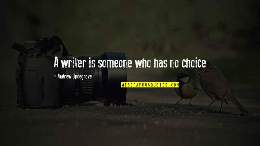 Being On The Same Page With Someone Quotes By Andrew Updegrove: A writer is someone who has no choice