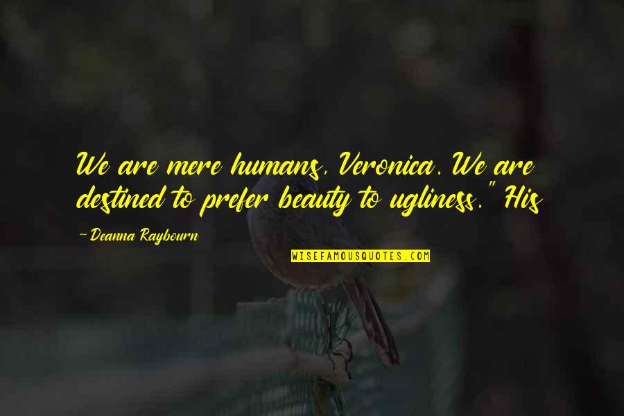 Being On The Same Page With Someone Quotes By Deanna Raybourn: We are mere humans, Veronica. We are destined