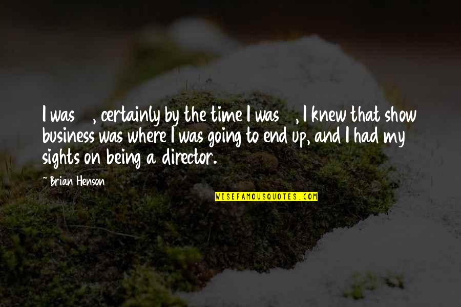 Being On Time For Business Quotes By Brian Henson: I was 17, certainly by the time I
