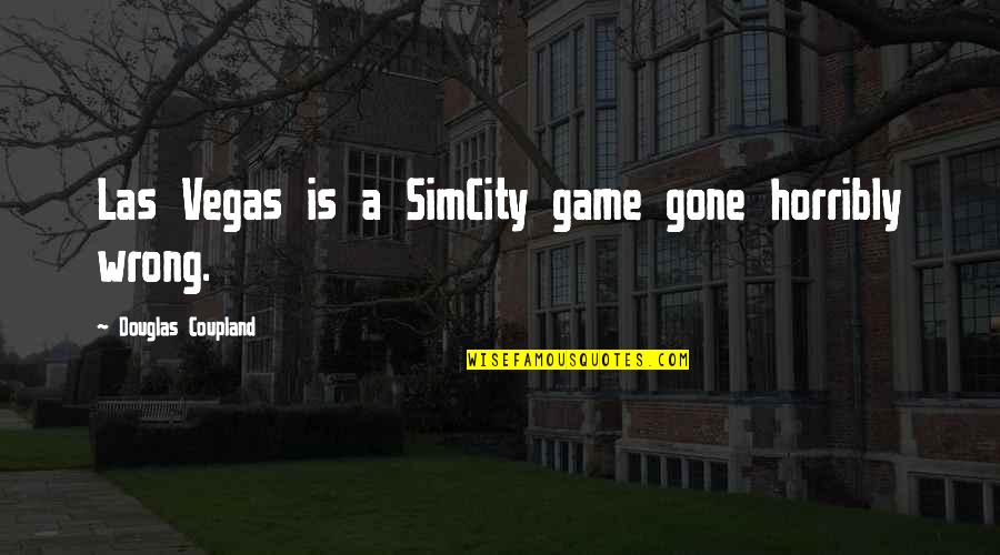 Being On Time For Business Quotes By Douglas Coupland: Las Vegas is a SimCity game gone horribly