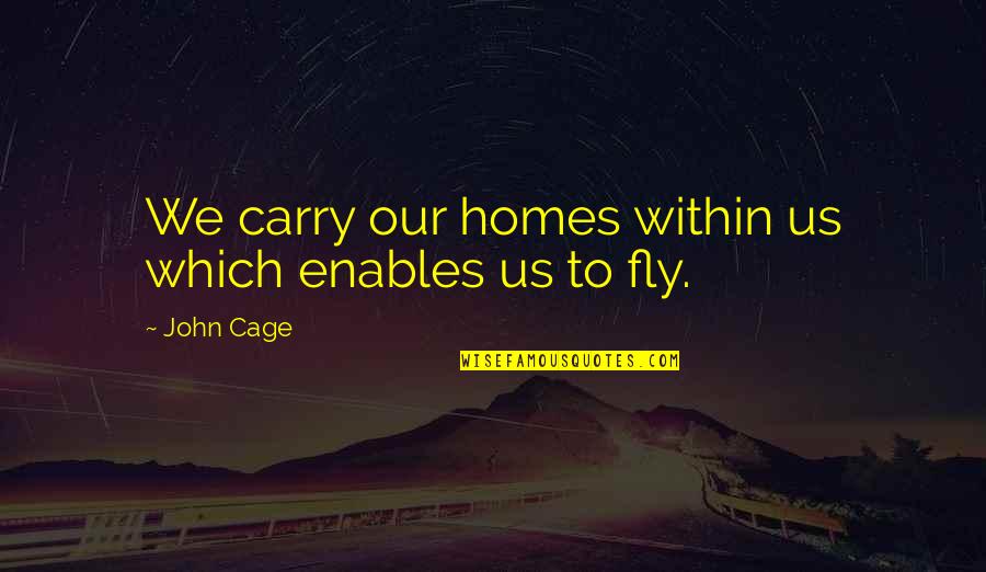 Being On Time For Business Quotes By John Cage: We carry our homes within us which enables