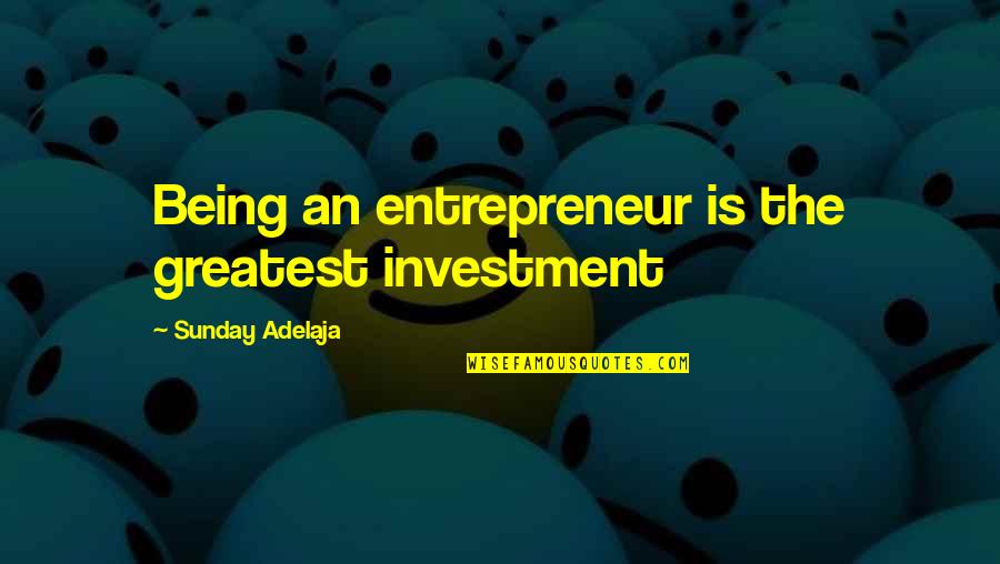 Being On Time To Work Quotes By Sunday Adelaja: Being an entrepreneur is the greatest investment