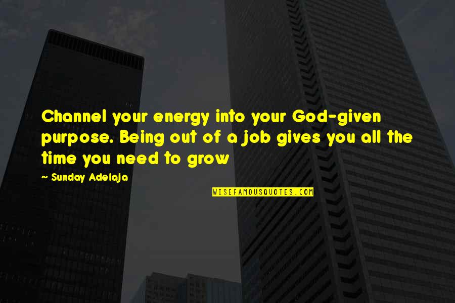 Being On Time To Work Quotes By Sunday Adelaja: Channel your energy into your God-given purpose. Being