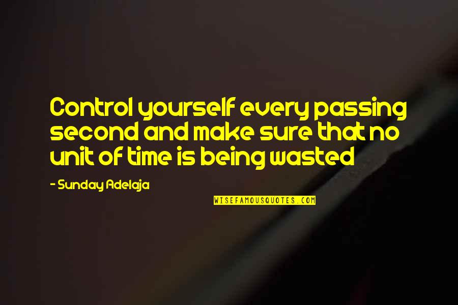Being On Time To Work Quotes By Sunday Adelaja: Control yourself every passing second and make sure