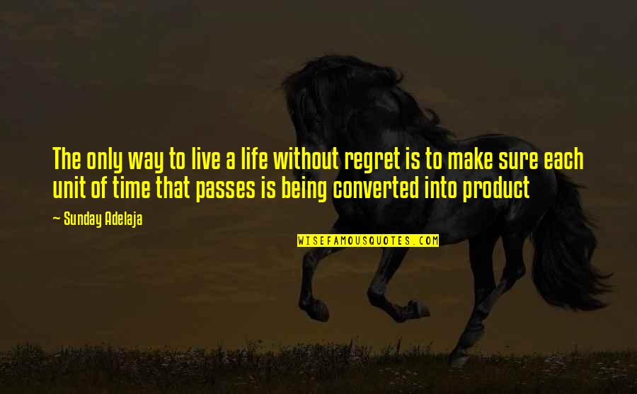 Being On Time To Work Quotes By Sunday Adelaja: The only way to live a life without