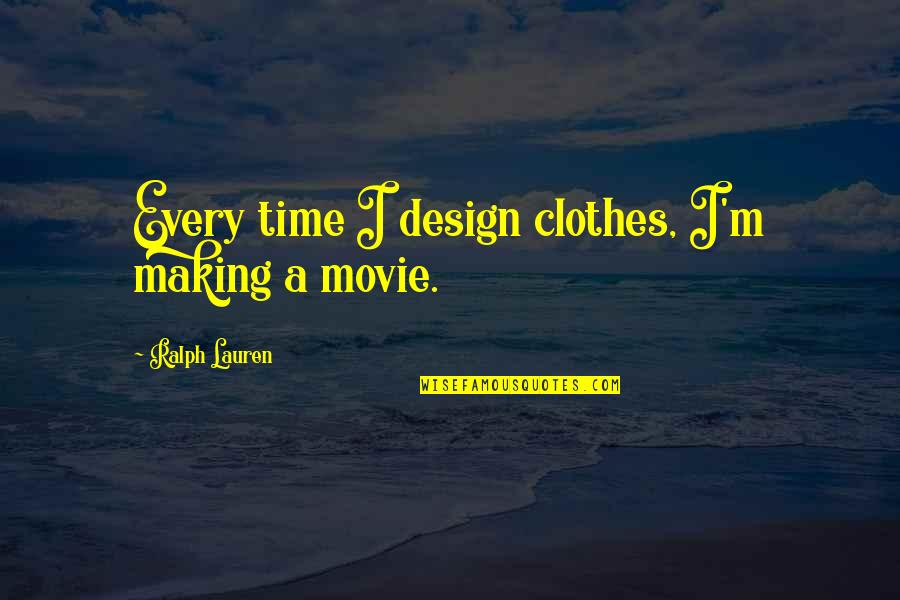 Being On Top Of Your Game Quotes By Ralph Lauren: Every time I design clothes, I'm making a