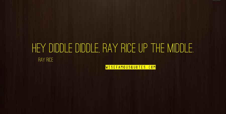 Being On Top Of Your Game Quotes By Ray Rice: Hey diddle diddle, Ray Rice up the middle.