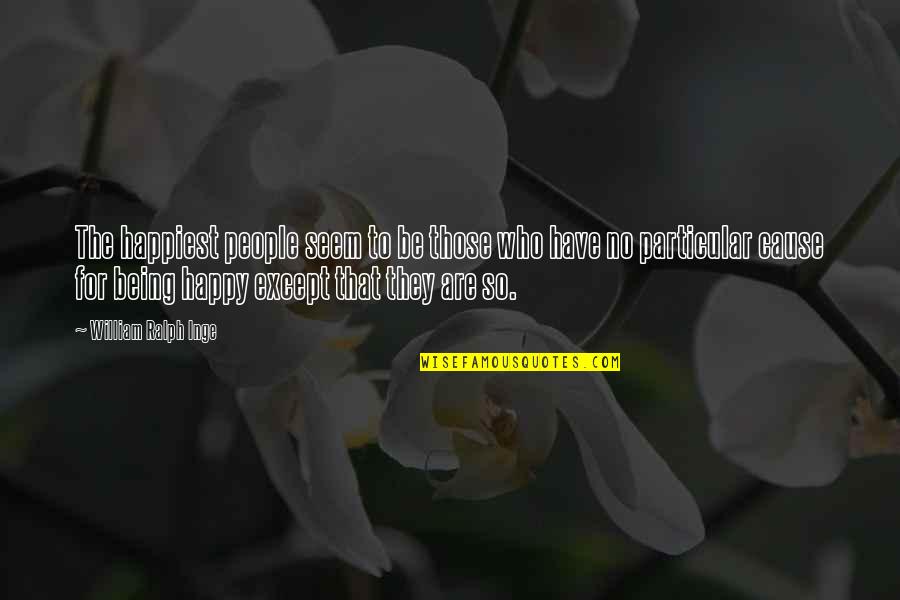 Being On Your Own & Happy Quotes By William Ralph Inge: The happiest people seem to be those who