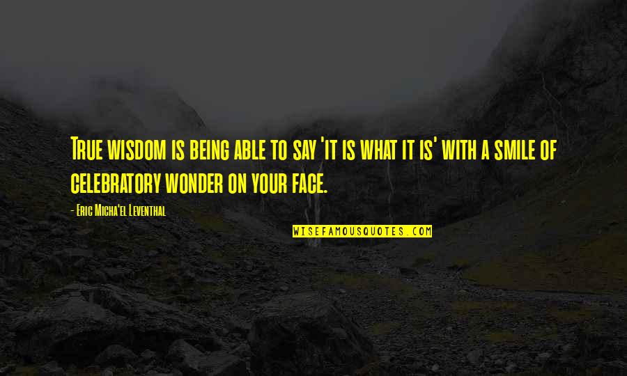 Being On Your Own In Life Quotes By Eric Micha'el Leventhal: True wisdom is being able to say 'it