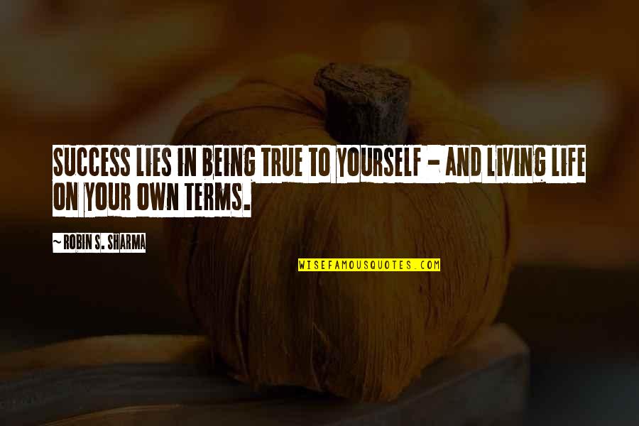 Being On Your Own In Life Quotes By Robin S. Sharma: Success lies in being true to yourself -