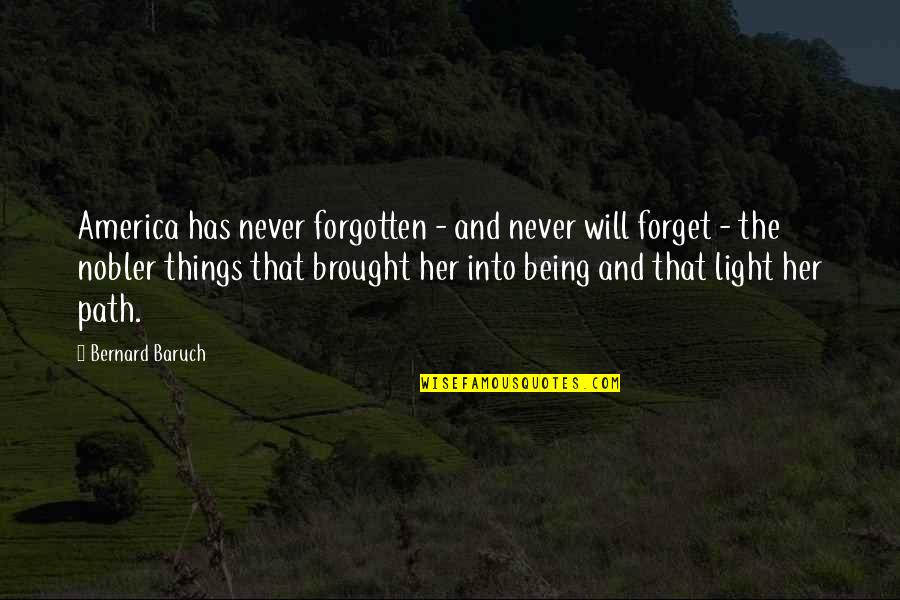 Being On Your Own Path Quotes By Bernard Baruch: America has never forgotten - and never will