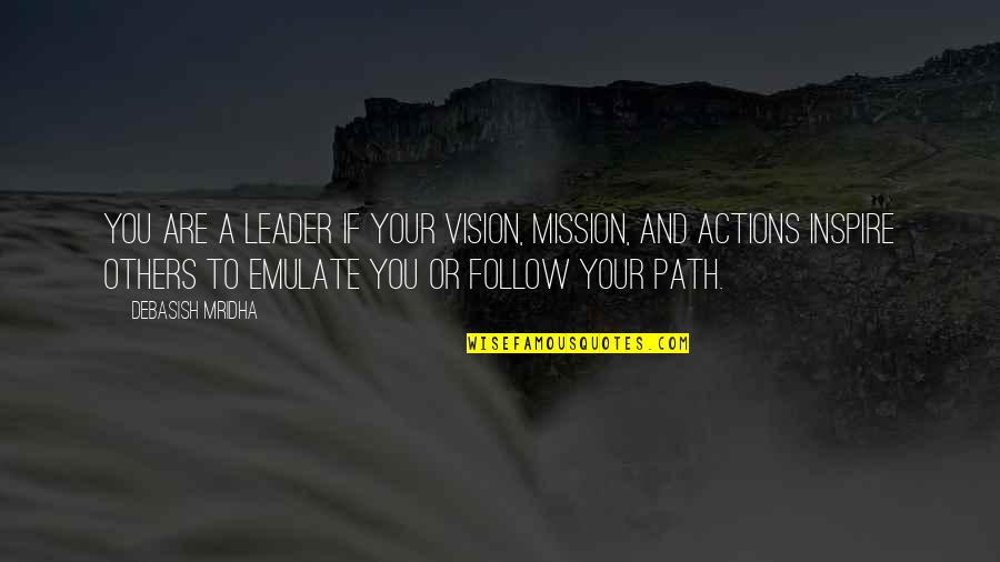 Being On Your Own Path Quotes By Debasish Mridha: You are a leader if your vision, mission,
