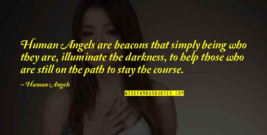 Being On Your Own Path Quotes By Human Angels: Human Angels are beacons that simply being who