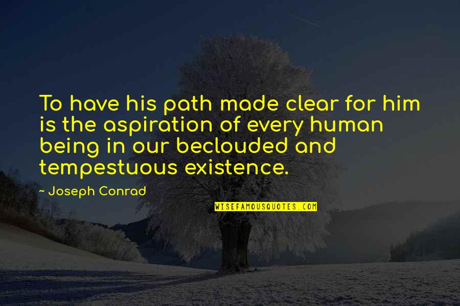 Being On Your Own Path Quotes By Joseph Conrad: To have his path made clear for him
