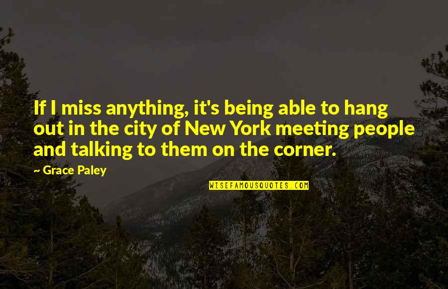Being On Your Own Quotes By Grace Paley: If I miss anything, it's being able to
