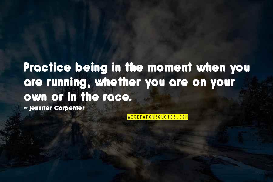Being On Your Own Quotes By Jennifer Carpenter: Practice being in the moment when you are