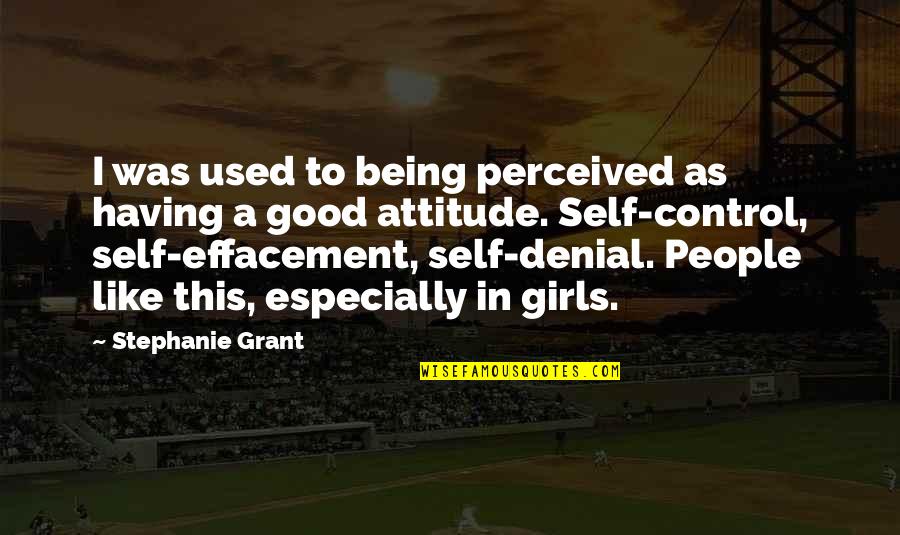 Being On Your Own Quotes By Stephanie Grant: I was used to being perceived as having