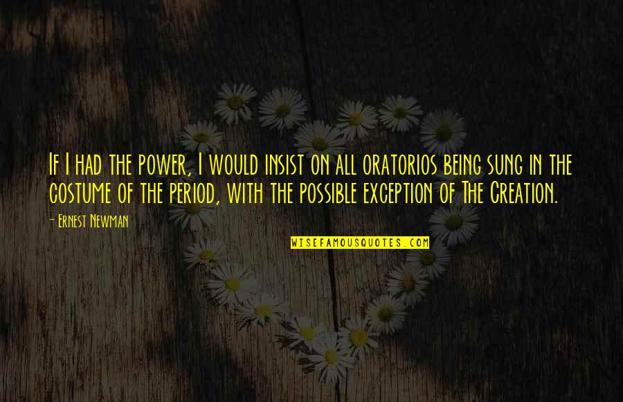 Being On Your Period Quotes By Ernest Newman: If I had the power, I would insist