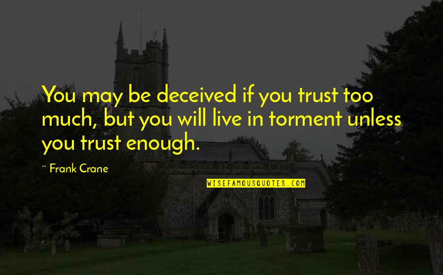 Being One Humanity Quotes By Frank Crane: You may be deceived if you trust too