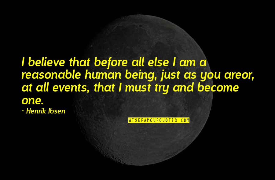 Being One Humanity Quotes By Henrik Ibsen: I believe that before all else I am