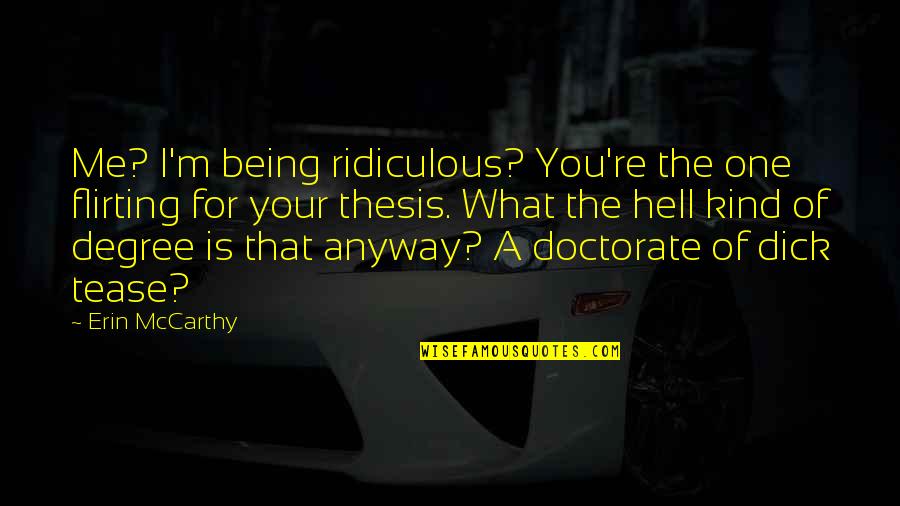 Being One Of A Kind Quotes By Erin McCarthy: Me? I'm being ridiculous? You're the one flirting