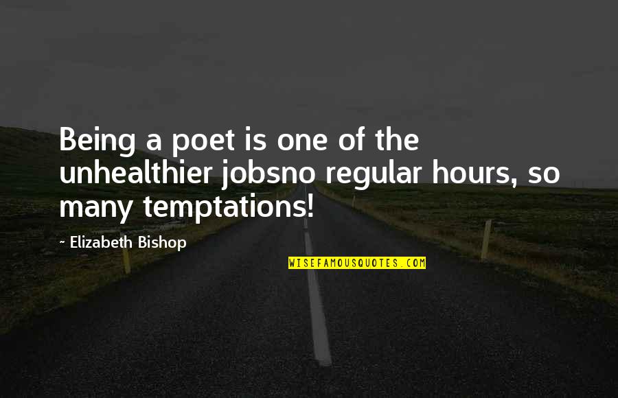 Being One Of Many Quotes By Elizabeth Bishop: Being a poet is one of the unhealthier