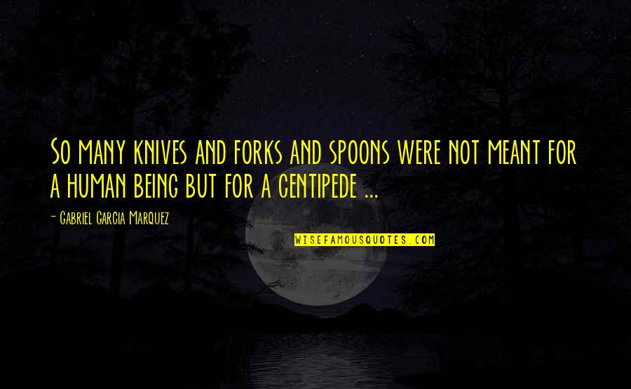 Being One Of Many Quotes By Gabriel Garcia Marquez: So many knives and forks and spoons were