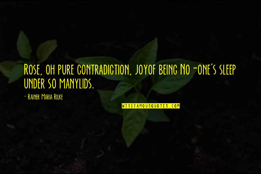 Being One Of Many Quotes By Rainer Maria Rilke: Rose, oh pure contradiction, joyof being No-one's sleep