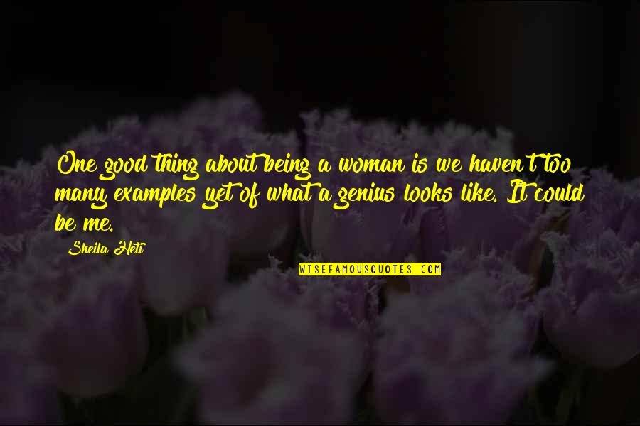 Being One Of Many Quotes By Sheila Heti: One good thing about being a woman is