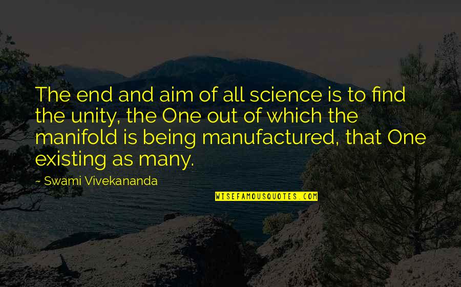 Being One Of Many Quotes By Swami Vivekananda: The end and aim of all science is