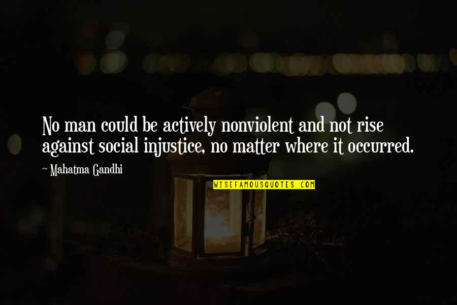 Being One Of The Guys Quotes By Mahatma Gandhi: No man could be actively nonviolent and not