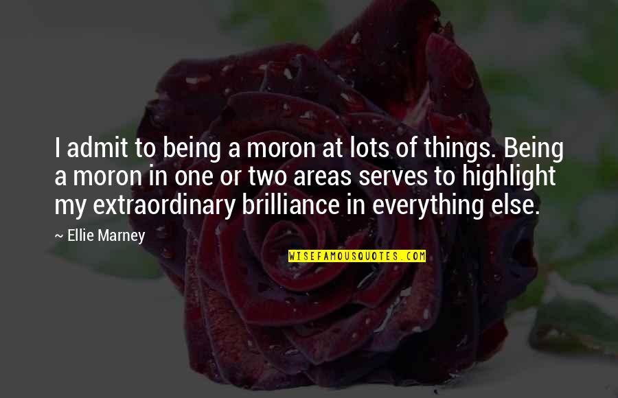 Being One With Everything Quotes By Ellie Marney: I admit to being a moron at lots