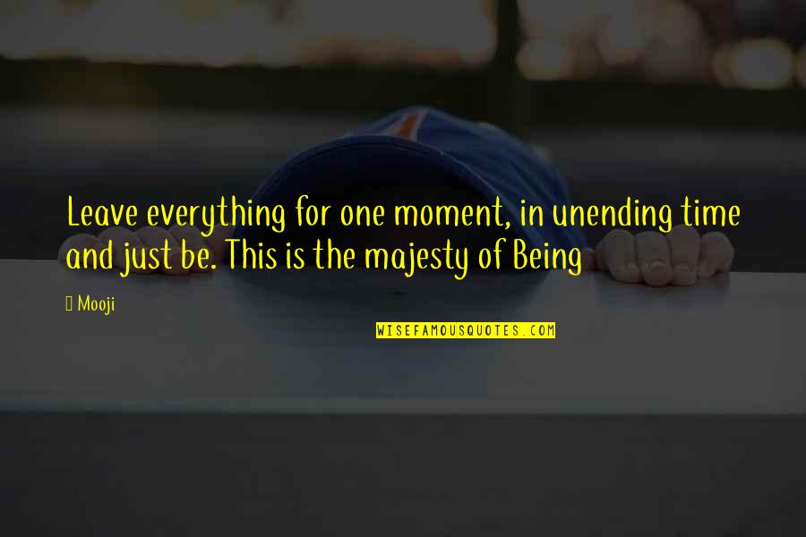 Being One With Everything Quotes By Mooji: Leave everything for one moment, in unending time