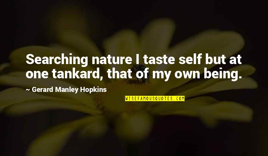 Being One With Nature Quotes By Gerard Manley Hopkins: Searching nature I taste self but at one