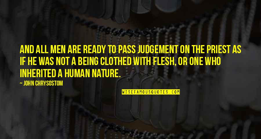 Being One With Nature Quotes By John Chrysostom: And all men are ready to pass judgement