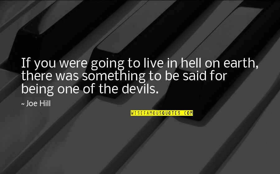 Being One With The Earth Quotes By Joe Hill: If you were going to live in hell
