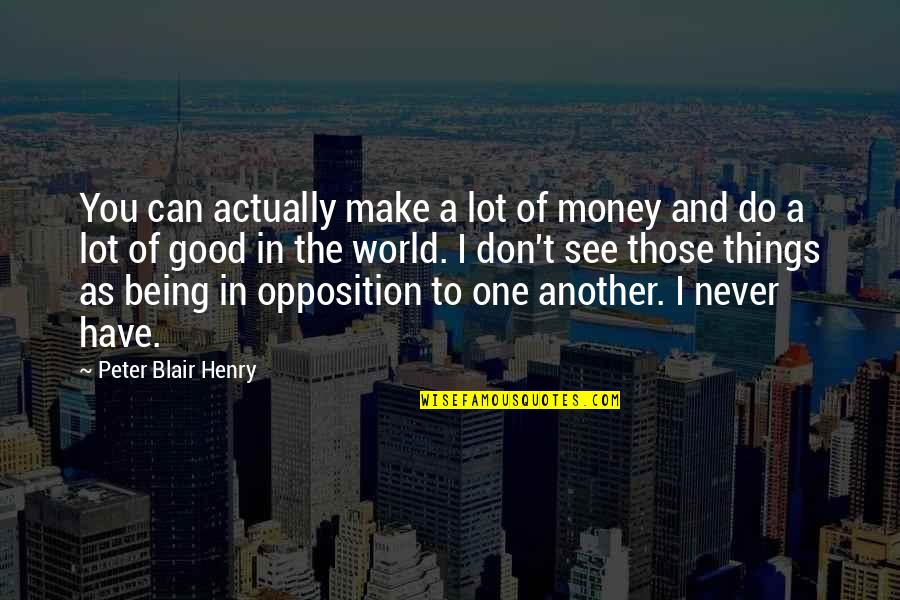 Being One With The World Quotes By Peter Blair Henry: You can actually make a lot of money