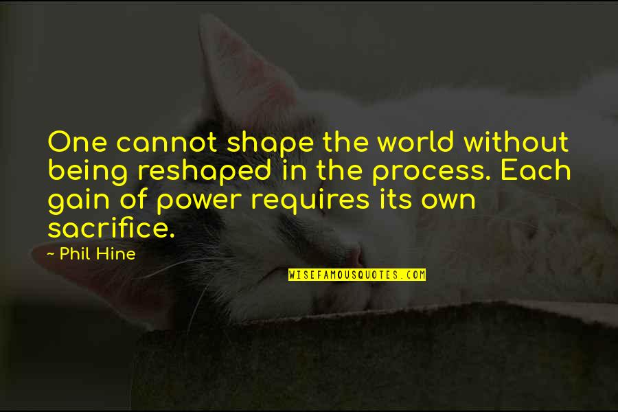 Being One With The World Quotes By Phil Hine: One cannot shape the world without being reshaped