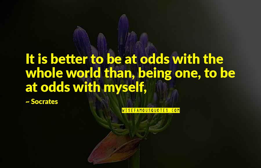 Being One With The World Quotes By Socrates: It is better to be at odds with