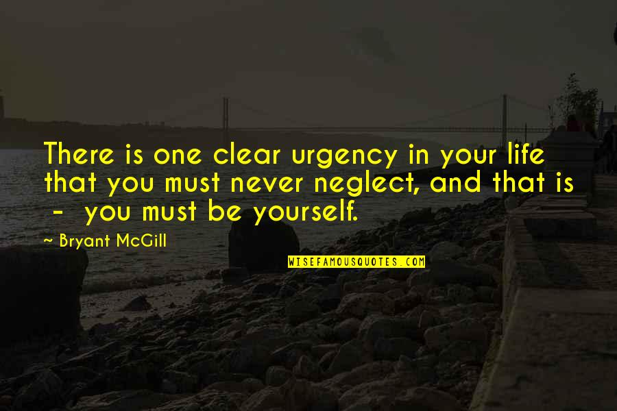 Being One With Yourself Quotes By Bryant McGill: There is one clear urgency in your life