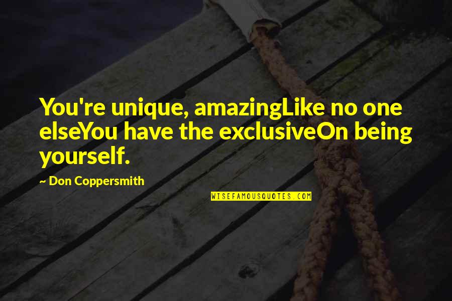 Being One With Yourself Quotes By Don Coppersmith: You're unique, amazingLike no one elseYou have the