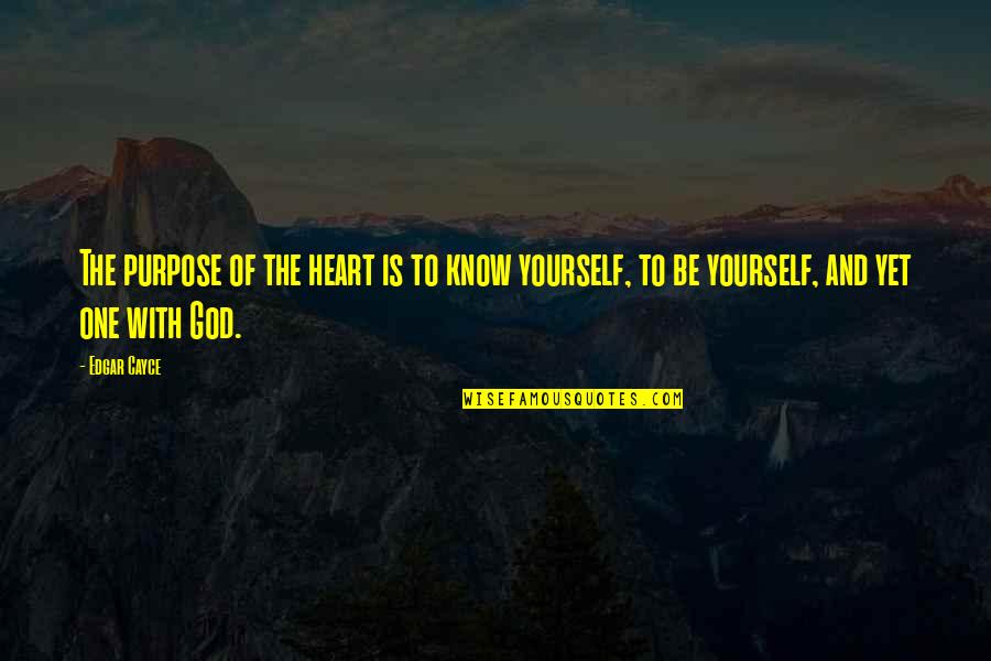 Being One With Yourself Quotes By Edgar Cayce: The purpose of the heart is to know